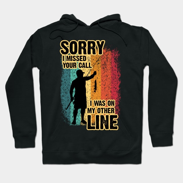 Sorry I Missed Your Call I Was On My Other Line - Fishing Hoodie by wildbot